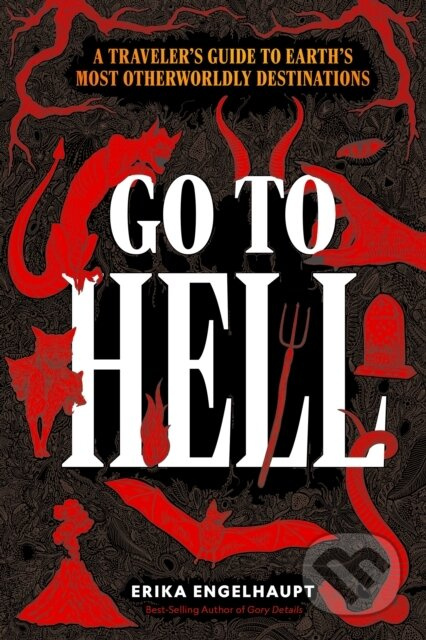 Go to Hell (A Traveler's Guide to Earth's Most Otherworldly Destinations) - kniha z kategorie Zdraví a životní styl