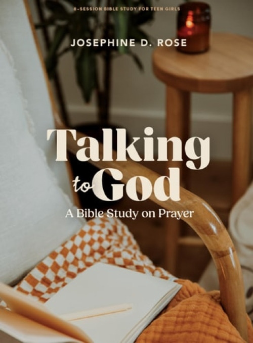 LifeWay Christian Resources Talking To God - Teen Girls' Bible Study Book - Rose, Josephine D.