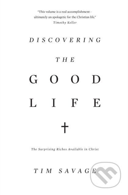 Discovering the Good Life (The Surprising Riches Available in Christ) - kniha z kategorie Filozofie