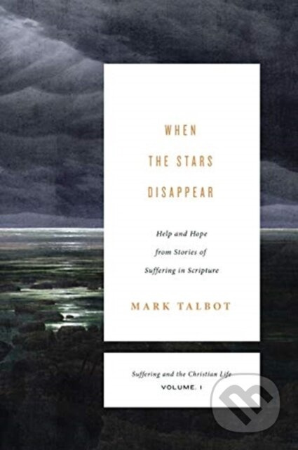 When the Stars Disappear (Help and Hope from Stories of Suffering in Scripture (Suffering and the Christian Life, Volume 1)) - kniha z kategorie…