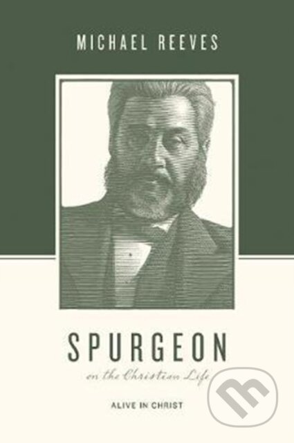 Spurgeon on the Christian Life (Alive in Christ) - Reeves Michael - kniha z kategorie Zdraví a životní styl