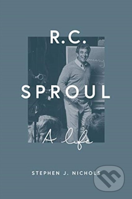 R. C. Sproul (A Life) - Stephen J. Nichols - kniha z kategorie Filozofie