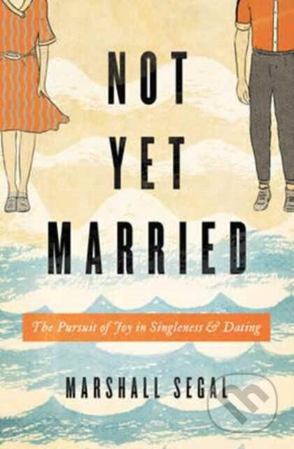 Not Yet Married (The Pursuit of Joy in Singleness and Dating) - kniha z kategorie Filozofie