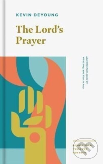 The Lord's Prayer (Learning from Jesus on What, Why, and How to Pray) - kniha z kategorie Kresťanstvo