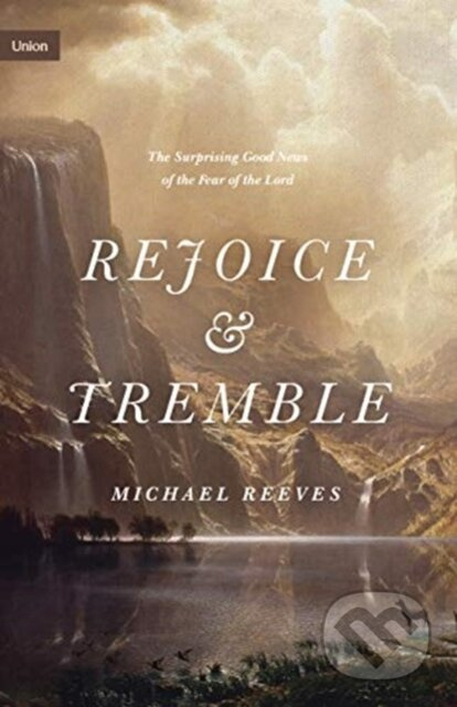 Rejoice and Tremble (The Surprising Good News of the Fear of the Lord) - kniha z kategorie Filozofie