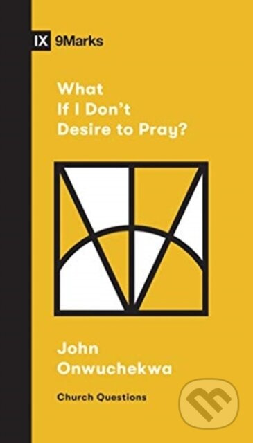 What If I Don't Desire to Pray? - John Onwuchekwa - kniha z kategorie Filozofie