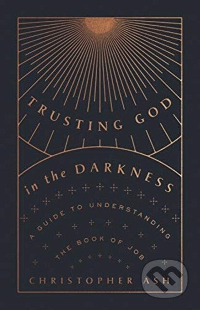 Trusting God in the Darkness (A Guide to Understanding the Book of Job) - kniha z kategorie Filozofie