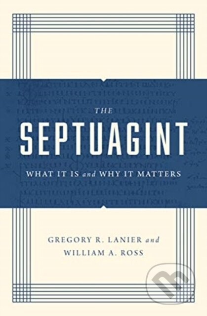 The Septuagint (What It Is and Why It Matters) - Greg Lanier, William A. Ross - kniha z kategorie Filozofie