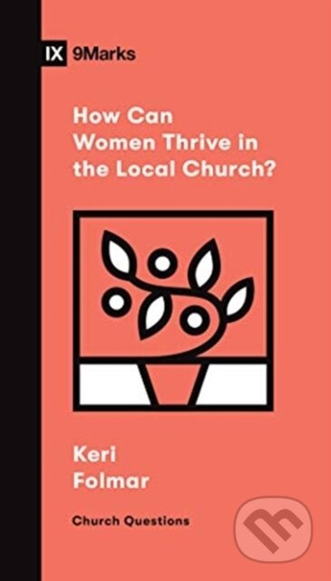 How Can Women Thrive in the Local Church? - Keri Folmar - kniha z kategorie Humanitní a společenské vědy