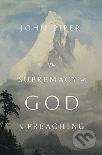 The Supremacy of God in Preaching (Revised and Expanded Edition) - kniha z kategorie Filozofie
