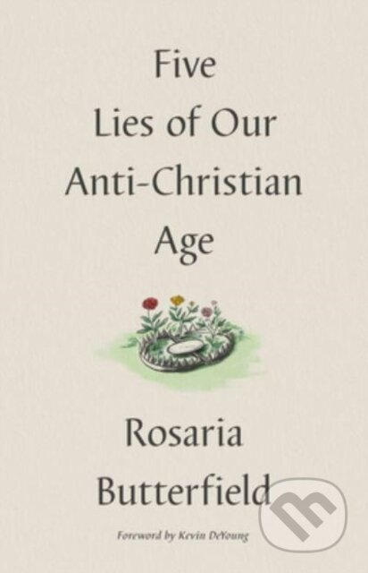 Five Lies of Our Anti-Christian Age - Rosaria Butterfield - kniha z kategorie Humanitní a společenské vědy