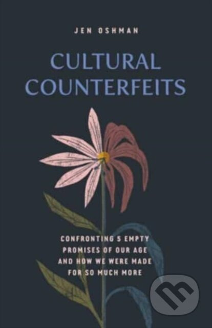 Cultural Counterfeits (Confronting 5 Empty Promises of Our Age and How We Were Made for So Much More) - kniha z kategorie Filozofie