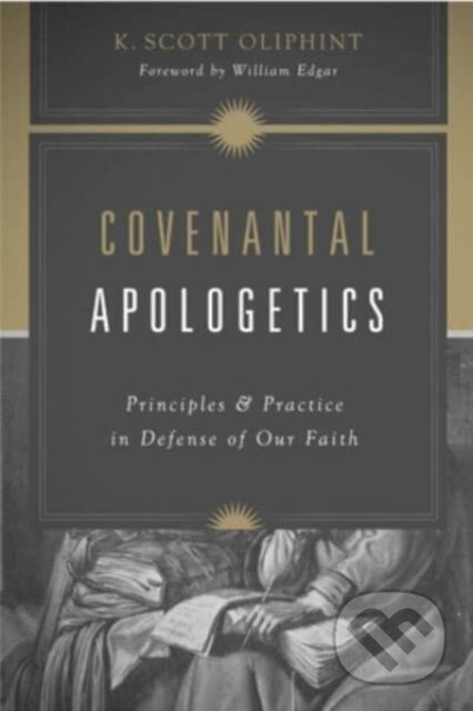Covenantal Apologetics (Principles and Practice in Defense of Our Faith) - kniha z kategorie Filozofie