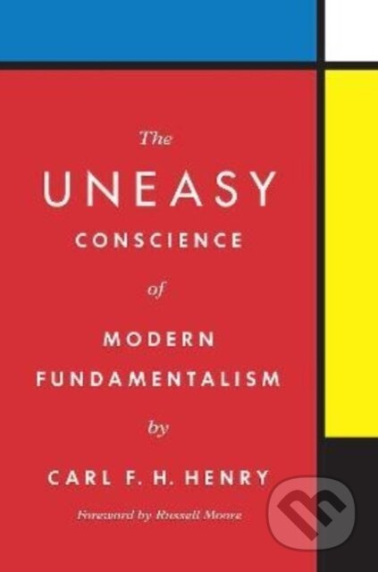The Uneasy Conscience of Modern Fundamentalism - Carl F. H. Henry - kniha z kategorie Filozofie