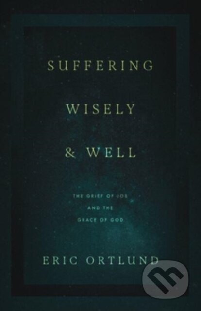 Suffering Wisely and Well (The Grief of Job and the Grace of God) - kniha z kategorie Filozofie