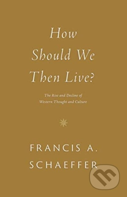 How Should We Then Live? (The Rise and Decline of Western Thought and Culture) - kniha z kategorie Filozofie