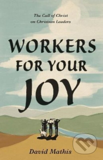 Workers for Your Joy (The Call of Christ on Christian Leaders) - kniha z kategorie Filozofie