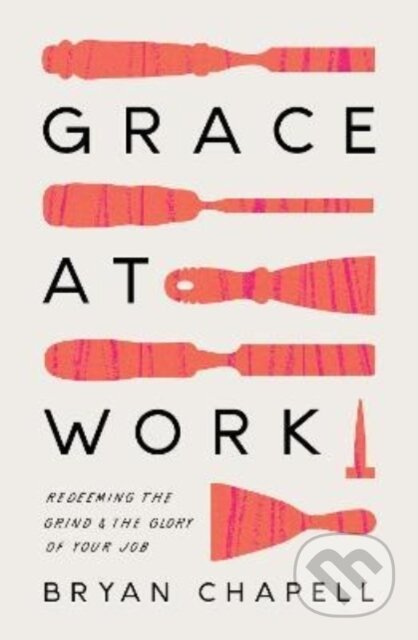 Grace at Work (Redeeming the Grind and the Glory of Your Job) - kniha z kategorie Filozofie