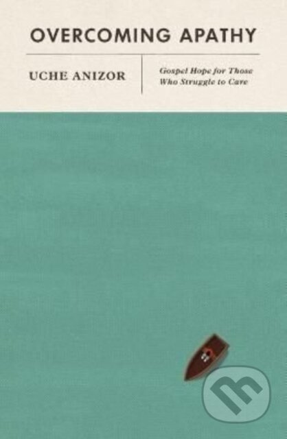 Overcoming Apathy (Gospel Hope for Those Who Struggle to Care) - kniha z kategorie Filozofie