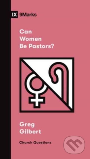 Can Women Be Pastors? - Gilbert Greg - kniha z kategorie Humanitní a společenské vědy