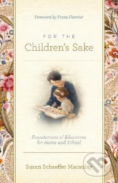 For the Children's Sake (Foundations of Education for Home and School) - kniha z kategorie Filozofie