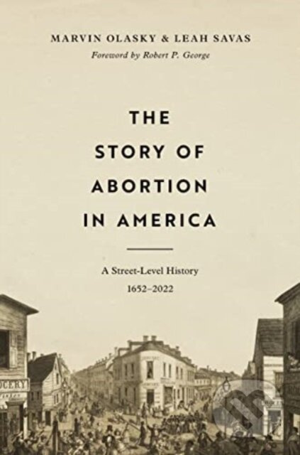 The Story of Abortion in America (A Street-Level History, 1652–2022) - kniha z kategorie Humanitní a společenské vědy