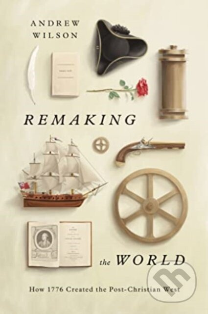 Remaking the World (How 1776 Created the Post-Christian West) - kniha z kategorie Filozofie