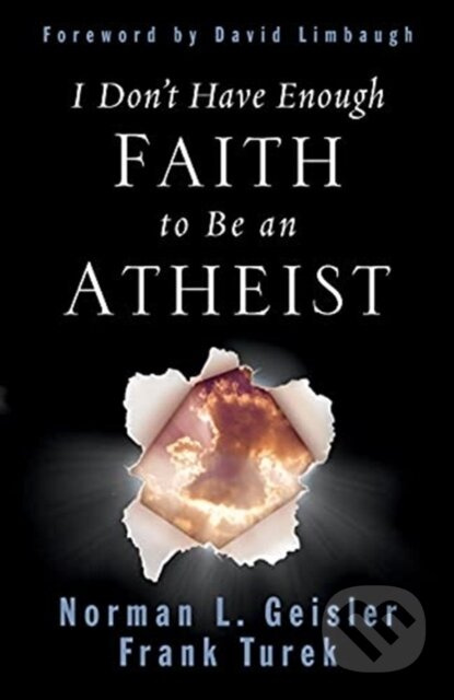 I Don't Have Enough Faith to Be an Atheist - Frank Turek, Norman L. Geisler - kniha z kategorie Filozofie