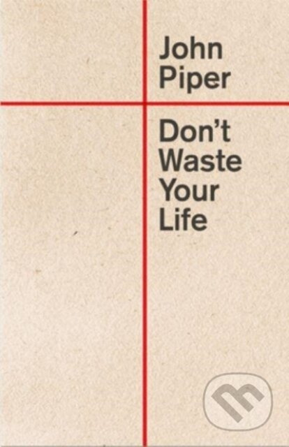 Don't Waste Your Life - John Piper - kniha z kategorie Humanitní a společenské vědy