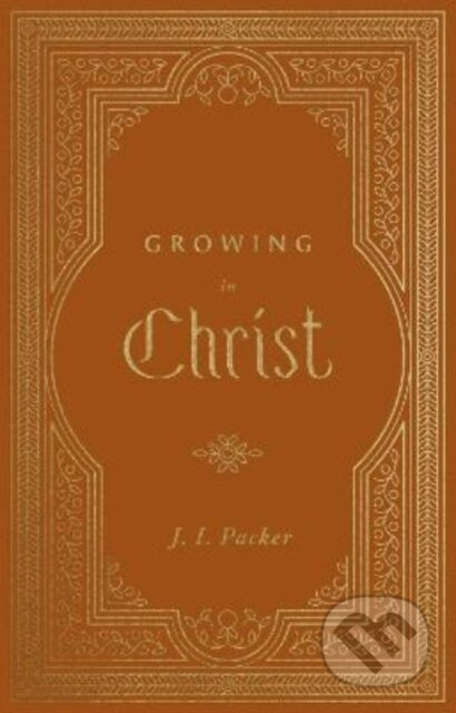 Growing in Christ - J. I. Packer - kniha z kategorie Filozofie