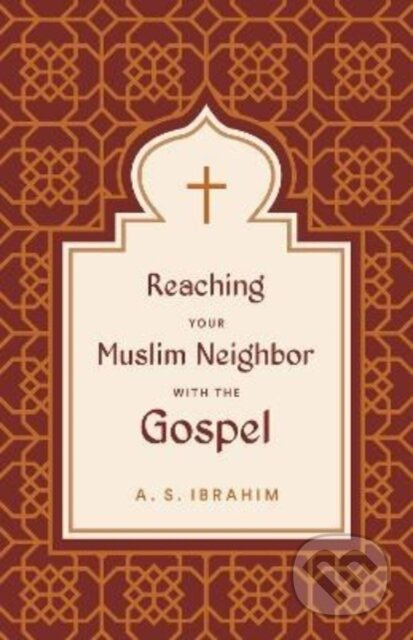 Reaching Your Muslim Neighbor with the Gospel - Ibrahim A S - kniha z kategorie Filozofie