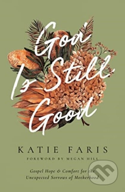 God Is Still Good (Gospel Hope and Comfort for the Unexpected Sorrows of Motherhood) - kniha z kategorie Filozofie