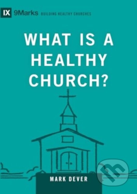 What Is a Healthy Church? (Volume 9marks) - Mark Dever - kniha z kategorie Filozofie