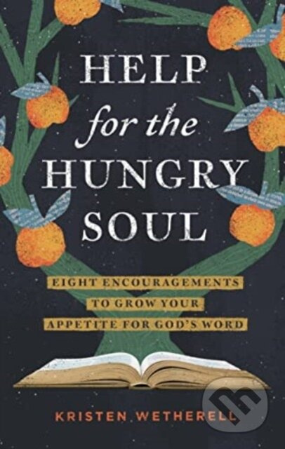 Help for the Hungry Soul (Eight Encouragements to Grow Your Appetite for God's Word) - kniha z kategorie Filozofie
