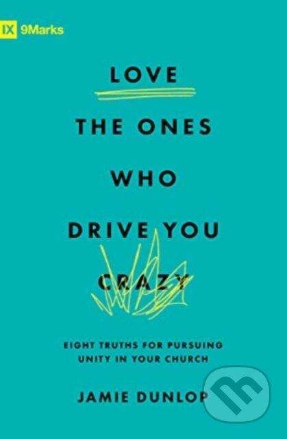 Love the Ones Who Drive You Crazy (Eight Truths for Pursuing Unity in Your Church) - kniha z kategorie Filozofie