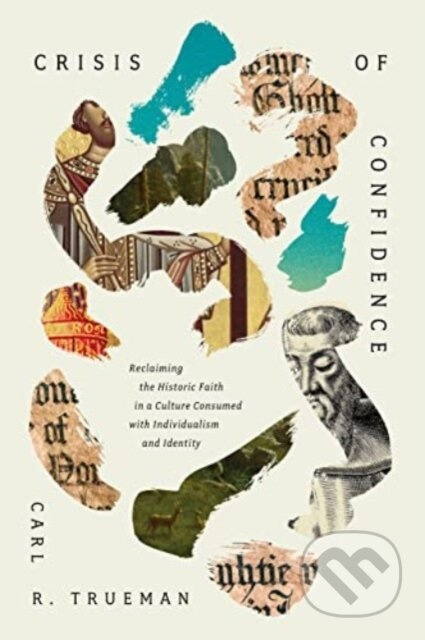 Crisis of Confidence (Reclaiming the Historic Faith in a Culture Consumed with Individualism and Identity) - kniha z kategorie Filozofie