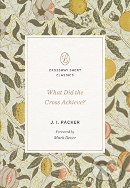 What Did the Cross Achieve? - J. I. Packer - kniha z kategorie Filozofie