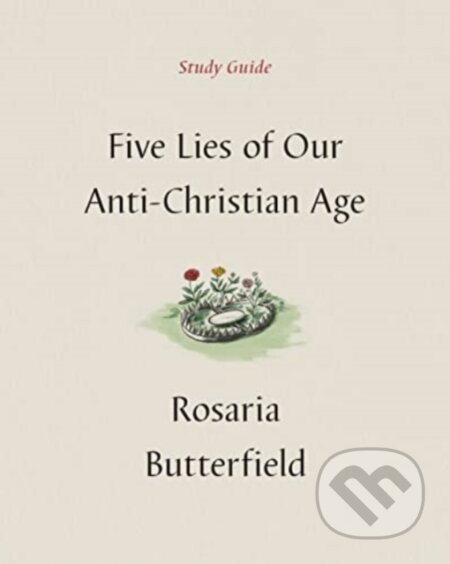 Five Lies of Our Anti-Christian Age Study Guide - Rosaria Butterfield - kniha z kategorie Humanitní a společenské vědy
