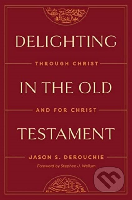Delighting in the Old Testament (Through Christ and for Christ) - kniha z kategorie Filozofie