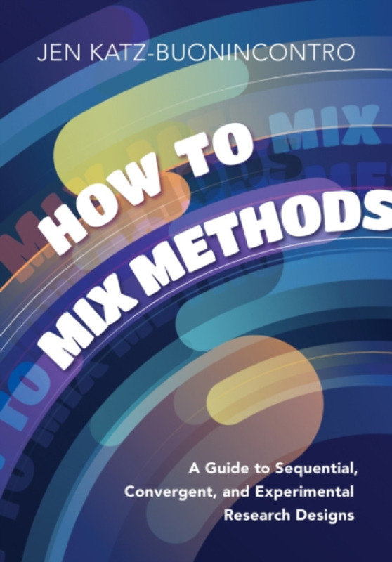 American Psychological Association How to Mix Methods - Katz-Buonincontro, Jen