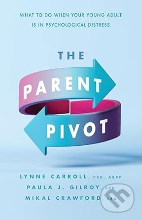 The Parent Pivot (What to Do When Your Young Adult Is in Psychological Distress) - kniha z kategorie Psychologie
