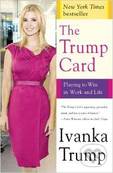 The Trump Card (Playing to Win in Work and Life) - Ivanka Trump - kniha z kategorie Móda