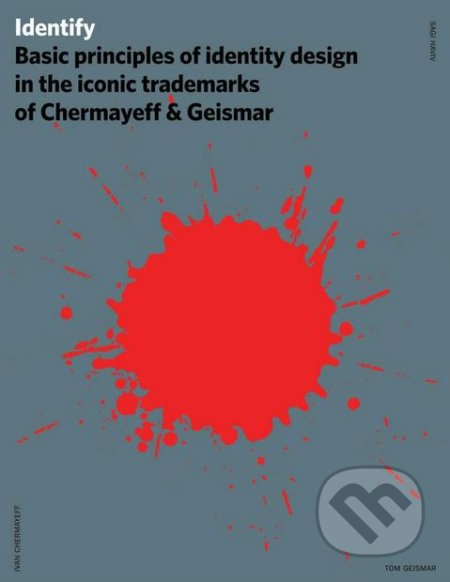 Identify (Basic Principles of Identity Design in the Iconic Trademarks of Chermayeff a nd Geismar) - kniha z kategorie Design