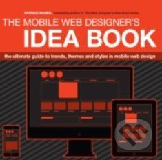 The Mobile Web Designer's Idea Book (The Ultimate Guide to Trends, Themes and Styles in Mobile Web Design) - kniha z kategorie Odborné a naučné