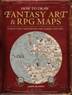 How to Draw Fantasy Art and RPG Maps, Step by Step Cartography for Gamers and Fans F&W Publications Inc
