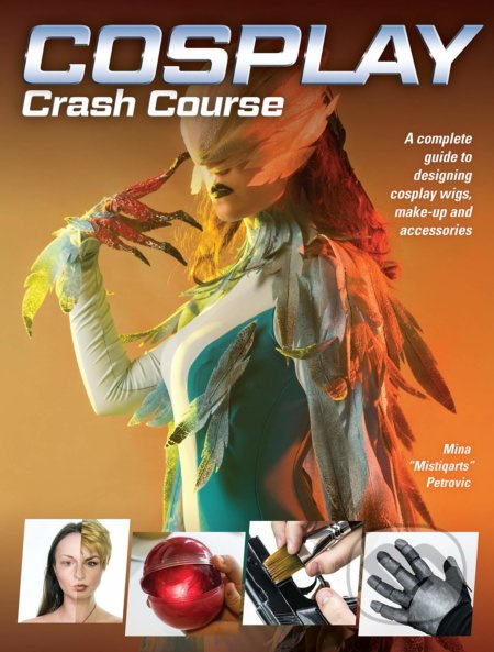 Cosplay Crash Course (A Complete Guide to Designing Cosplay Wigs, Makeup and Accessories) - kniha z kategorie Film