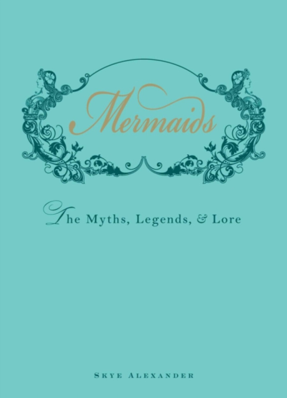 Mermaids (The Myths, Legend, and Lore) - Skye Alexander - kniha z kategorie Fantasy