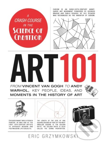 Art 101 (From Vincent van Gogh to Andy Warhol, Key People, Ideas, and Moments in the History of Art) - kniha z kategorie Umění, design a architektura