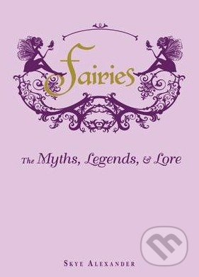 Fairies (The Myths, Legends, and Lore) - Skye Alexander - kniha z kategorie Fantasy