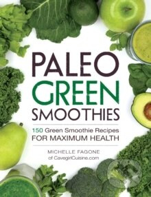 Paleo Green Smoothies : 150 Green Smoothie Recipes for Maximum Health - kniha z kategorie Zdraví a životní styl